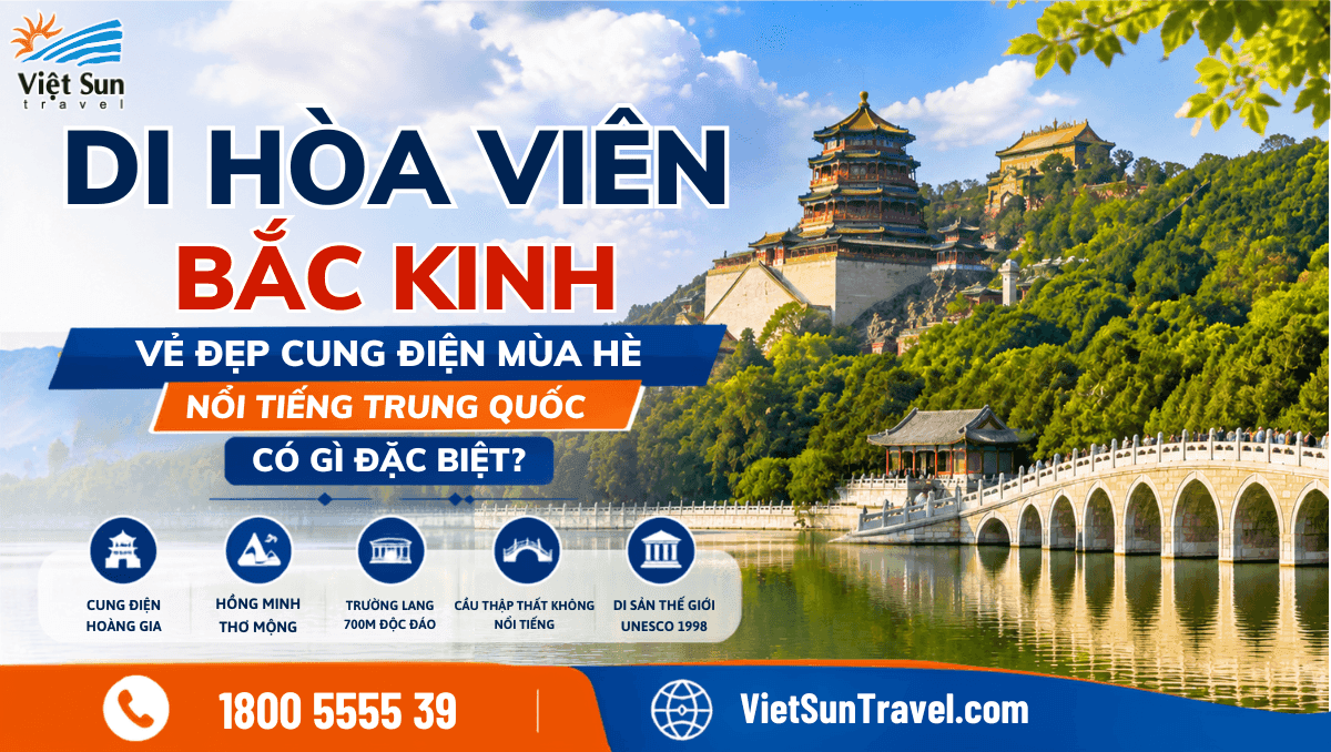 DI HÒA VIÊN BẮC KINH - VẺ ĐẸP CUNG ĐIỆN MÙA HÈ NỔI TIẾNG TRUNG QUỐC CÓ GÌ ĐẶC BIỆT?
