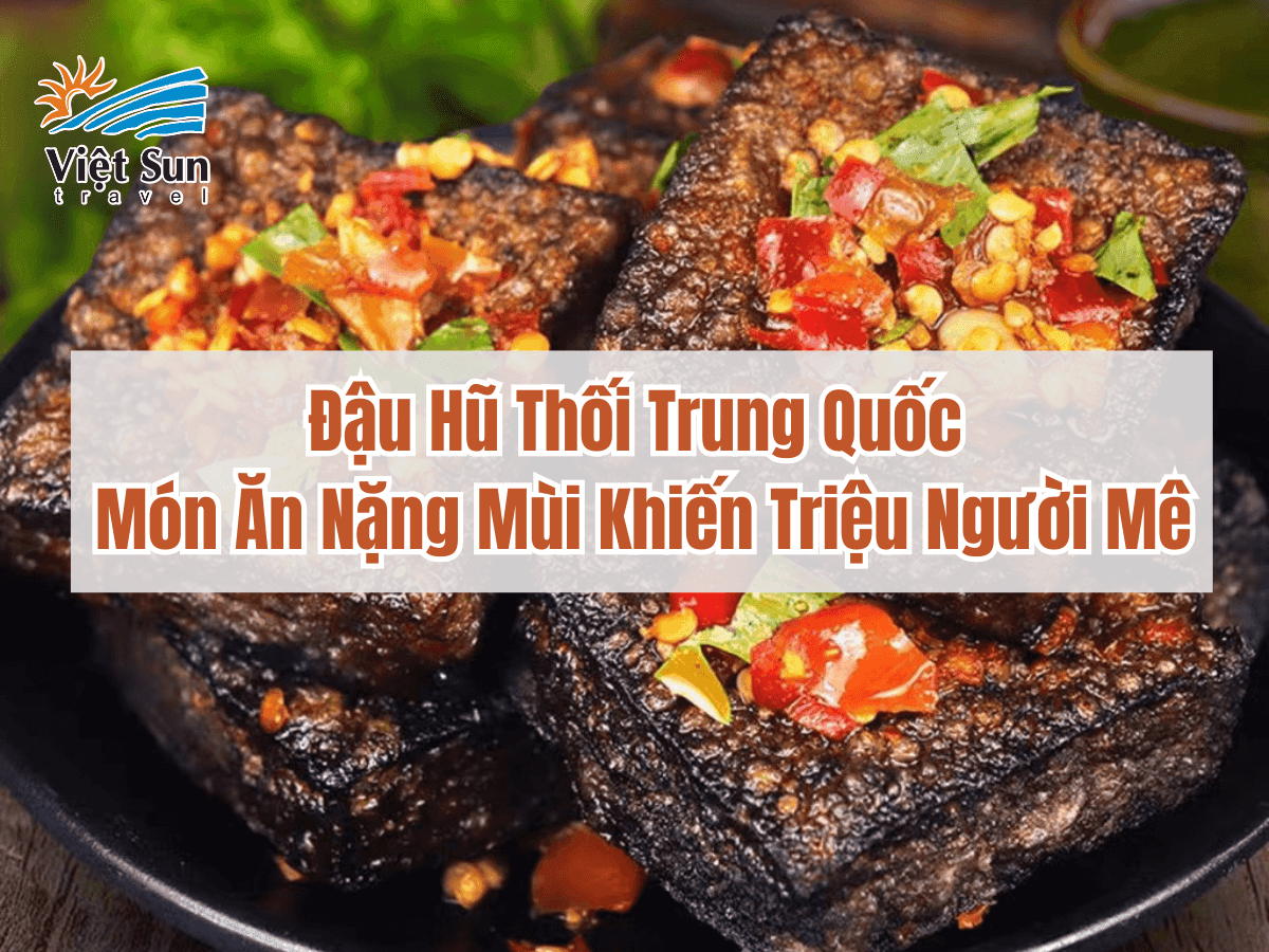 Đậu Hũ Thối Trung Quốc – Món Ăn Nặng Mùi Khiến Triệu Người Mê
