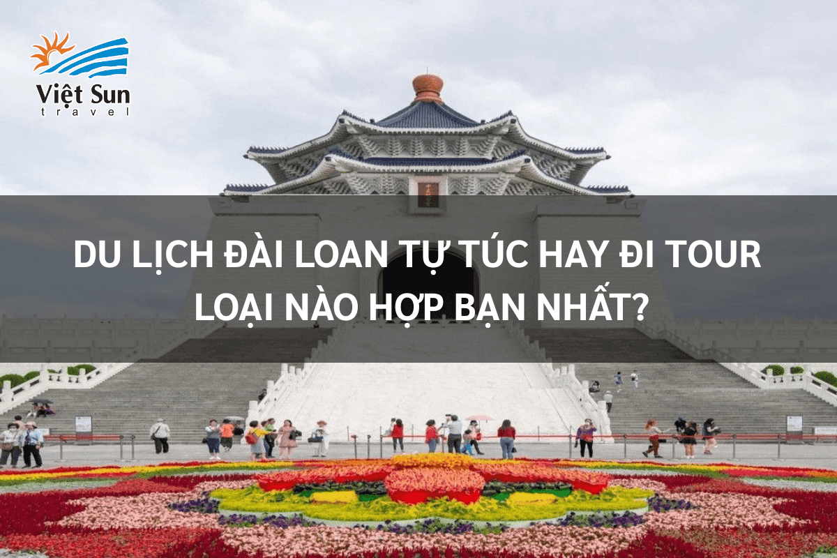 Du lịch Đài Loan tự túc hay đi tour - Loại nào hợp bạn nhất?