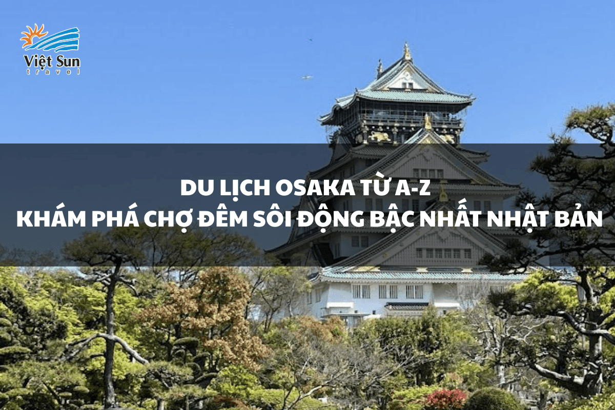 Du lịch Osaka từ A-Z & khám phá chợ đêm sôi động bậc nhất Nhật Bản.