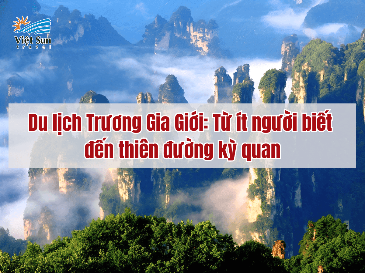 Du lịch Trương Gia Giới: Từ ít người biết đến thiên đường kỳ quan