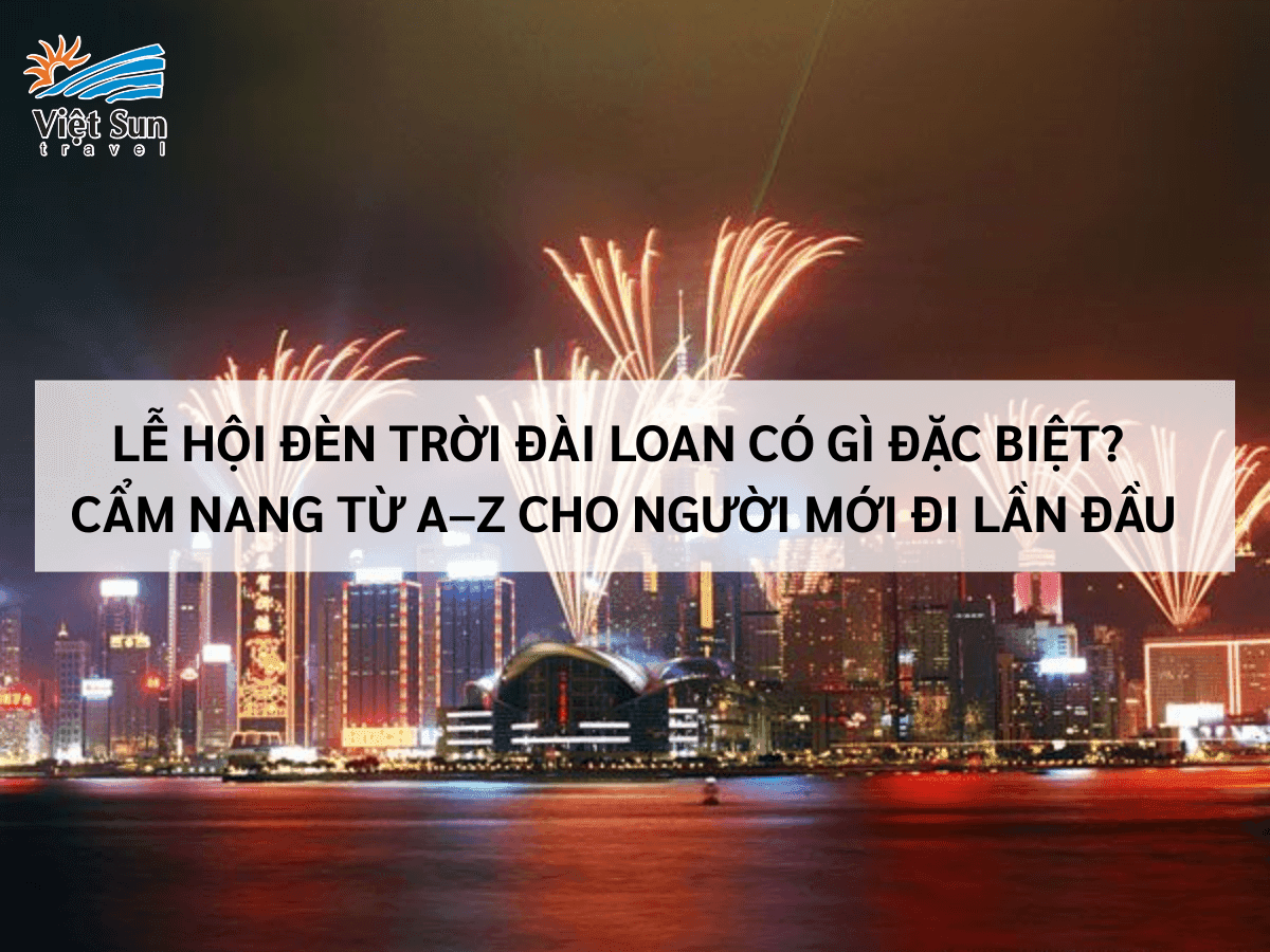 Lễ Hội Đèn Trời Đài Loan: Kinh Nghiệm Tham Dự Không Thể Bỏ Lỡ