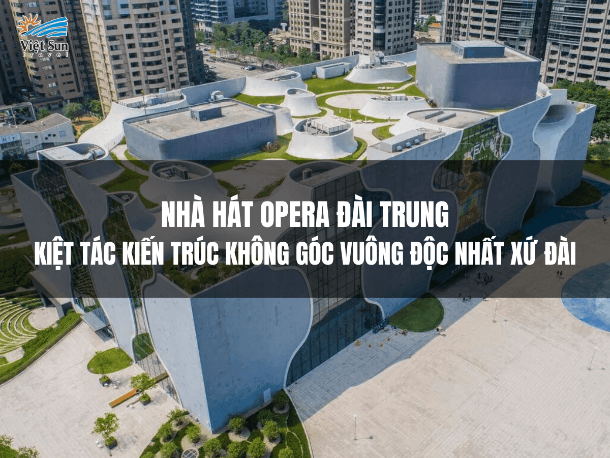 Nhà Hát Opera Đài Trung: Kiệt Tác Kiến Trúc Không Góc Vuông Độc Nhất Xứ Đài