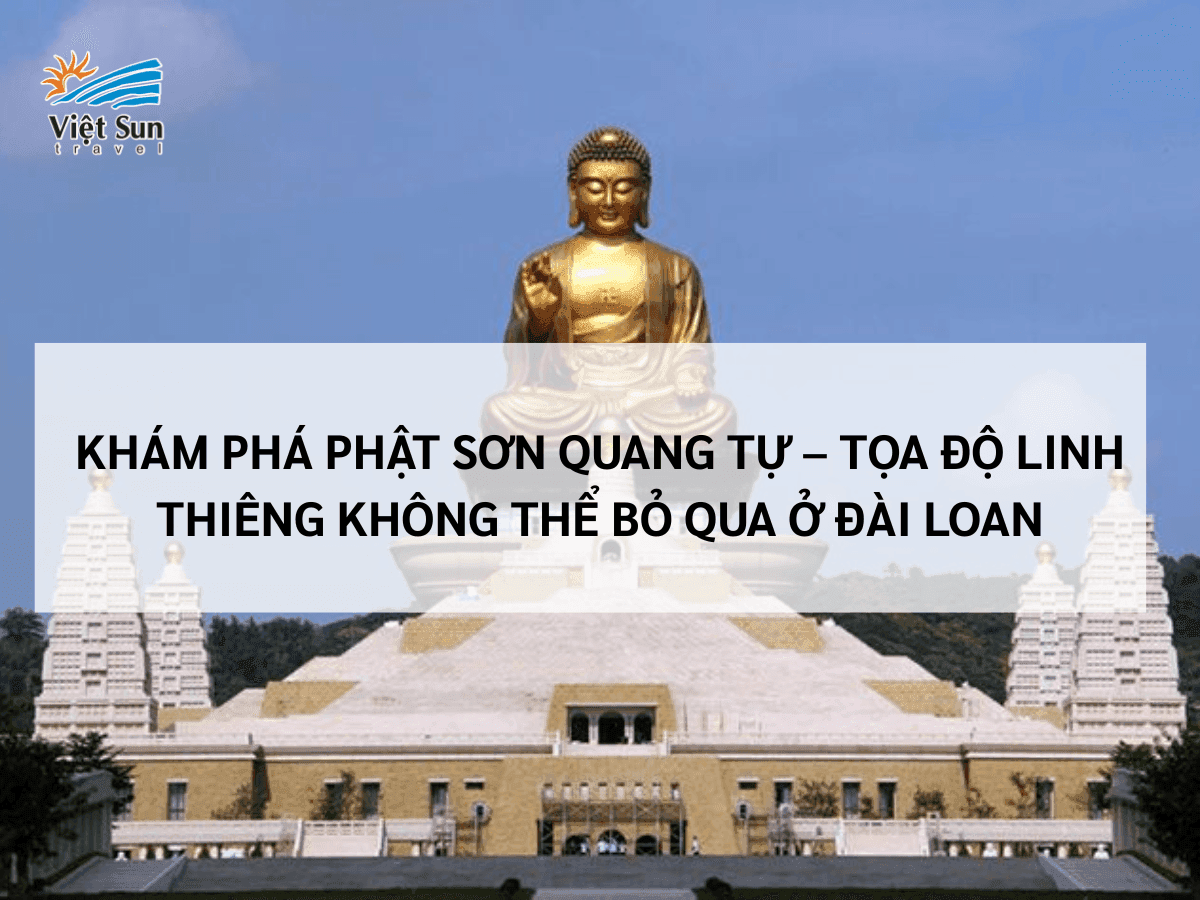 Phật Quang Sơn Tự – Tọa Độ Linh Thiêng Bậc Nhất Tại Đài Loan