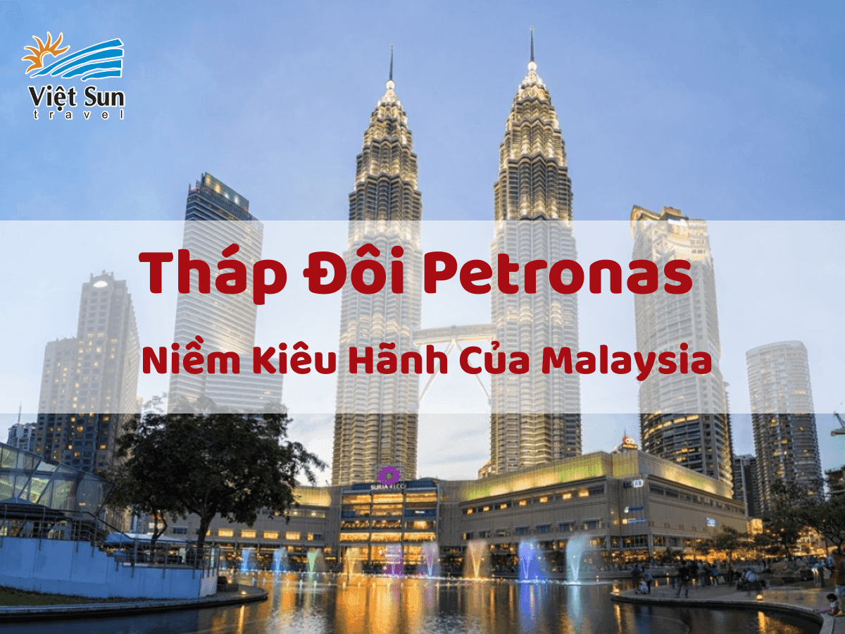 Tháp đôi Petronas - Niềm kiêu hãnh của Malaysia
