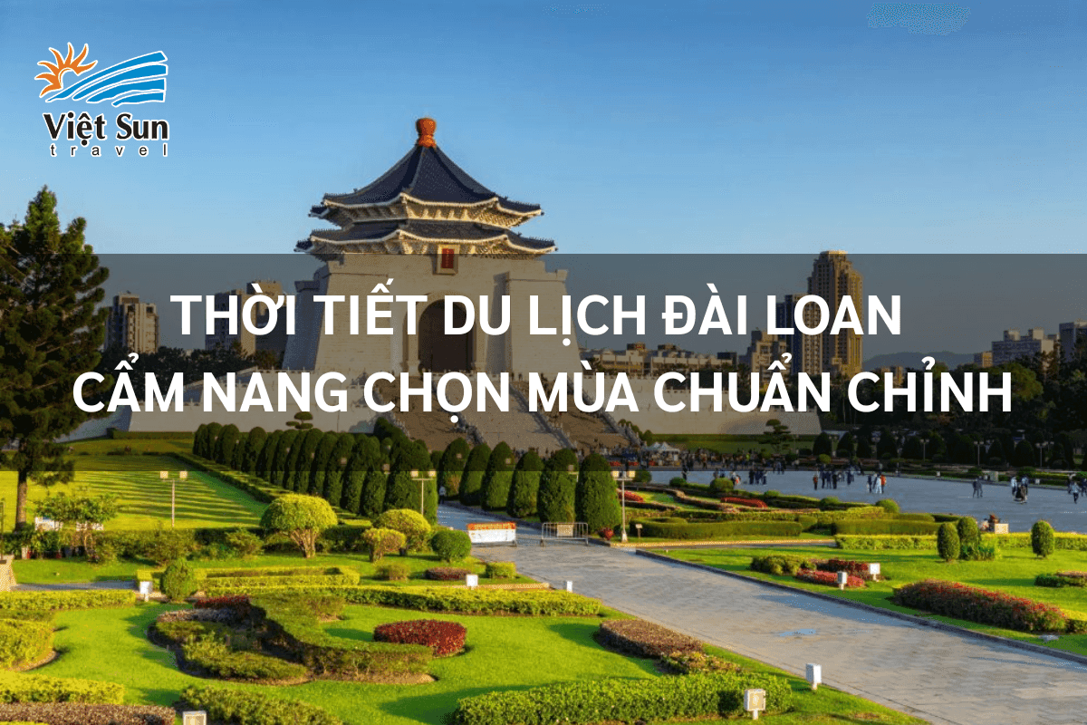 Thời tiết du lịch Đài Loan - Cẩm nang chọn mùa chuẩn chỉnh