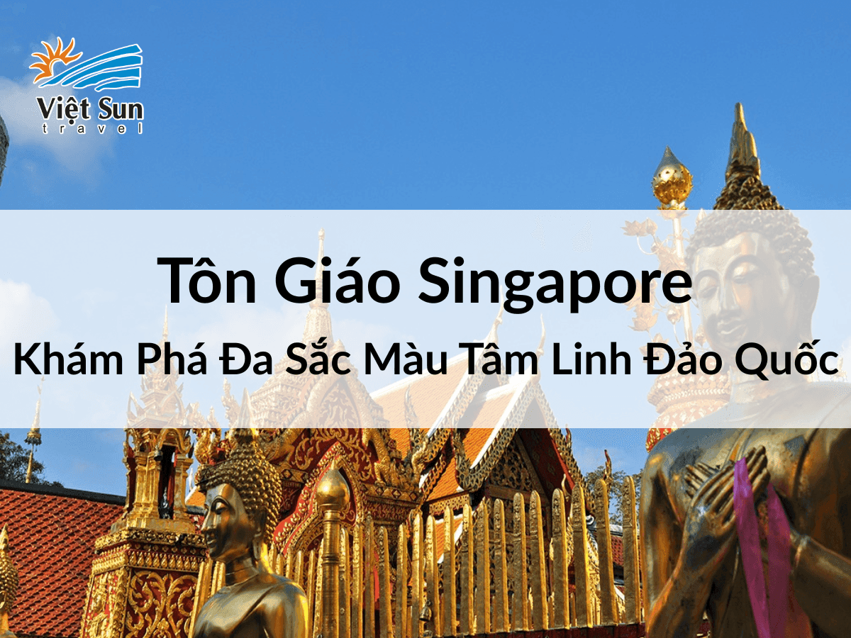 Tôn Giáo Singapore - Khám Phá Đa Sắc Màu Tâm Linh Đảo Quốc